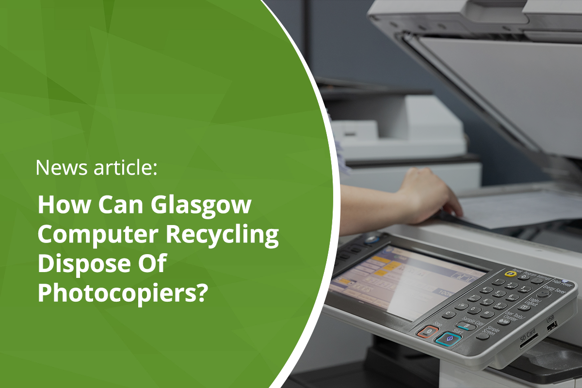 How Can Glasgow Computer Recycling Dipsose of Photocopiers